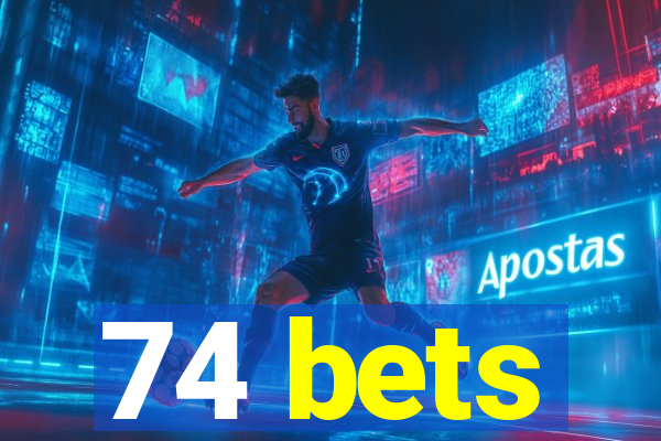 74 bets